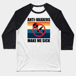 Anti-Vaxxers Make Me Sick Baseball T-Shirt